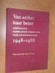 Lange, J.J. de (ea. redactie) - Van aether naar beter. Veertig jaar Nederlandse Vereniging voor Anesthesiologie 1948-1988