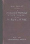 Fouquet, Henri - LA TECHNIQUE MODERNE ET LES FORMULES DE LA PARFUMERIE