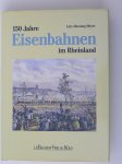 Meyer, Lutz-Henning - 150 Jahre Eisenbahnen im Rheinland