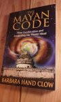 Clow, Barbara Hand - The Mayan Code / Time Acceleration and Awakening the World Mind