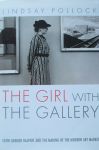Pollock, Lindsay - The Girl with the Gallery - Edith Grogor Halpert and the making of the modern art gallery