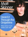 Skinner, M. - Heard it through the grapevine / alles wat je moet weten over wijn