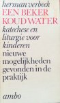 Verbeek, Herman - Een beker koud water; katechese en liturgie voor kinderen / nieuwe mogelijkheden gevonden in de praktijk