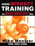 Mentzer , Mike . & John Little . [ isbn 9780071383301 ] - High-Intensity Training . ( The Mike Mentzer way . )  High-intensity bodybuilding advice from the first man to win a perfect score in the Mr. Universe competition This one-of-a-kind book profiles the high-intensity training (HIT) techniques  -