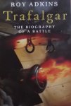 Adkins, Roy. - Trafalgar. The biography of a battle