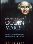 Donal Kerr - "Jean-Claude Colin Marist. A founder in an Era of Revolution and Restoration : the early Years 1790 - 1836