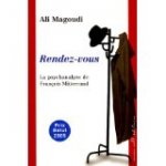 Ali Magoudi - Rendez-vous : La psychanalyse de François Mitterrand