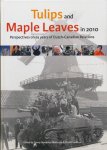 Steenman Marcusse, Conny / Verduyn, Christl - Tulips and Maple Leaves in 2010. Perspectives on 65 years of Dutch-Canadian relations.