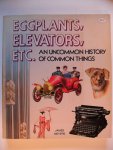 Meyere James - Eggplants, Elevators, ETC. an uncommon history of common things