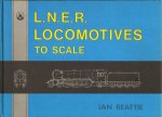 Ian Beattie - L.N.E.R. Locomotives to scale