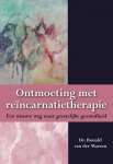 Maesen, Ronald van der - Ontmoeting met reïncarnatietherapie / een nieuwe weg naar geestelijke gezondheid