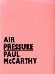 McCarthy, P. - Air pressure / Paul McCarthy ; [fotogr.: M. de Ridder ... et al. ; samenst. en beeldred.: N. van Beers ... et al. ; tekst: J. van Adrichem ; vert.: A. van den Berg ... et al.]