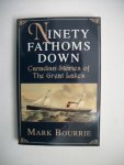 Bourrie, Mark - Ninety Fathoms Down / Canadian Stories of the Great Lakes