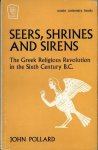 Pollard, John - Seers, Shrines and Sirens. The Greek religious revolution in the Sixth Century B.C.
