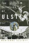 Elliott, Marianne - The Catholics of Ulster / A History