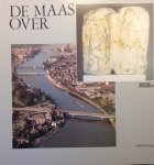 Haye, Régis de la - De Maas over. 2000 Jaar vaste oeververbindingen in Maastricht