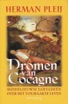 Pleij, Herman - Dromen van Cocagne. Middeleeuwse fantasieën over het volmaakte leven.