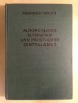 Heiler, Friedrich - Altkirchliche Autonomie und päpstlicher Zentralismus