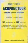 Poujol, Jean-Pierre - Praktische acupunctuur met of zonder naalden; zonder pijn - zonder risikos / behandeling door acupunctuur, homeopathie, natuurlijke voeding, natuurgeneeswijzen