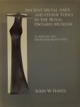 Hayes, John W. - Ancient Metal Axes and Other Tools in the Royal Ontario Museum: European and Mediterranean Type