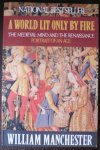 Manchester, William - A world lit only by fire The Medieval mind and the Renaissance Portrait of an age