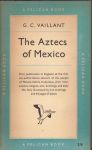 Vaillant, G.C. - The Aztecs of Mexico