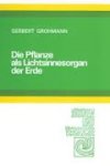 Grohmann, Gerbert - Die Pflanze als Lichtsinnesorgan der Erde. Und andere Aufsätze