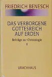 Benesch, Friedrich - Das verborgene Gottesreich auf Erden. Beiträge zur Christologie II