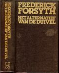 Forsyth Frederick  Born 25 August 1938  vertaald door Pon Ruiter - Het alternatief van de duivel * Centraal staat het het kapen van  een supertanker,het nerveuze functioneren van het Politbureau in Moskou,emotionele vergadering rond de Amerikaanse president in het witte huis