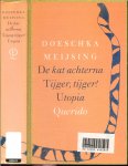 Meijsing, Doeschka  .. Omslag Anneke Germers  Illustraties van Alice Jetten - De kat achterna ; Tijger, tijger ! Utopia, of De geschiedenissen van Thomas