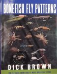 Dick Brown. - Bonefish Fly Patterns. 150 Patterns from today's most innovative Tyers.