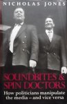 Jones, Nicholas. - Soundbites & spindocters. How politicians manipulate the media - and vice versa.
