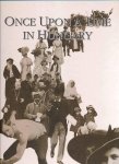 Geró, Andreas e.a. - Once upon a time in Hungary - the world of the late 19th and early 20th century