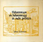 Schouten, Johan - Heksenwaan en heksenwaag in oude prenten.