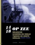 Philips, Freddy - 14-18 op zee. Belgische schepen en zeelui tijdens de Grote Oorlog