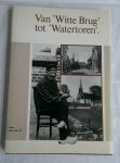 Lit, Jan van - Van witte brug tot Watertoren