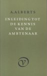 Alberts (Haarlem, 23 augustus 1911 - Amsterdam, 16 december 1996), Albert - Inleiding tot de kennis van de ambtenaar - Als het waar is dat een groot schrijver zich allereerst en uiteindelijk kenbaar maakt in zijn toon, zijn stijl, en dat is waar, dan is A. Alberts een groot schrijver.