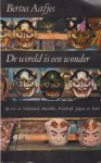 Aafjes (Amsterdam, 12 mei 1914 - Swolgen, 22 april 1993), Lambertus Jacobus Johannes (Bertus) - De wereld is een wonder. Op reis in Nederland, Marokko, Frankrijk, Japan en Italie