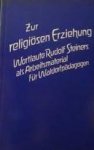 Steiner, Rudolf - Zur religiösen erziehung. Wortlaute Rudolf Steiners als Arbeitsmaterial für Waldorfpädagogen