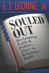 Dionne, E. J. - Souled Out - Reclaiming Faith and Politics after the Religious Right