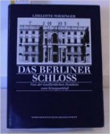 Wiesinger, Liselotte - DAS BERLINER SCHLOSS - Von der kurfürstlicher Residenz Königschloss