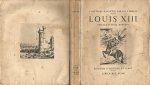 Ebeling, J.-B. (samenst.) - Louis XIII. Extraits des Mémoires du temps. Préface d`Emile Henriot