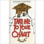 Epstein, Eugene - Take me to your chalet Hardcover