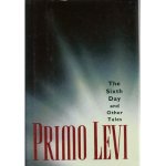 Levi, Primo - The Sixth Day and Other Tales