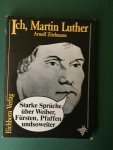Zitelmann, Arnulf - Ich, Martin Luther - Starke Sprüche über Weiber, Fürsten, Pfaffen undsoweiter