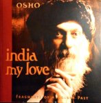 Osho . ( Bhagwan Shree Rajneesh . ) [ isbn 9788172610067 ] inv 3316 - India My Love . ( Fragmentsof a Golden Past . )