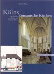 Kosch, Clemens (ds1256) - Kölns Romanische Kirchen, Architektur und Liturgie im Hochmittelalter