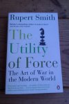 Smith, Rupert - The Utility of Force. The Art of War in the Modern World