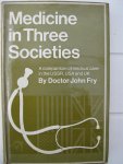 Fry, Doctor John - Medicine in Three Societies. A comparison of medical care in the USSR, USA and UK.