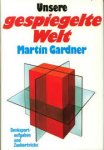 Gardner, Martin - Unsere gespiegelte Welt   Denksportaufgaben und Zaubertricks
